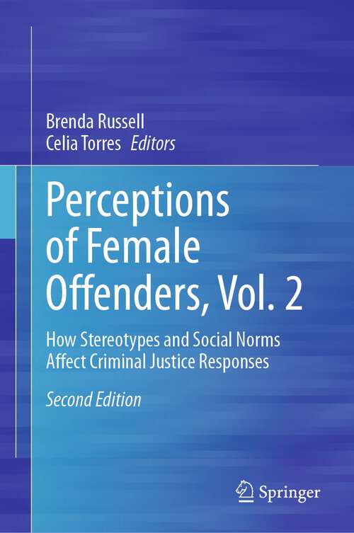 Book cover of Perceptions of Female Offenders, Vol. 2: How Stereotypes and Social Norms Affect Criminal Justice Responses (2nd ed. 2023)