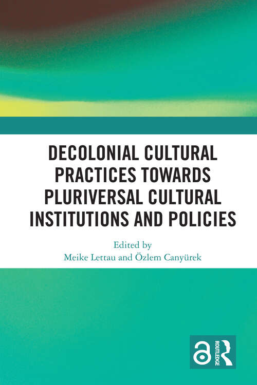 Book cover of Decolonial Cultural Practices Towards Pluriversal Cultural Institutions and Policies (1)