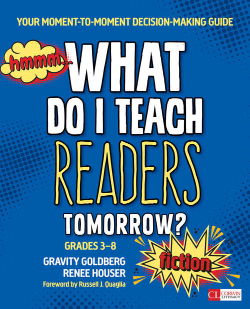 Book cover of What Do I Teach Readers Tomorrow? Fiction, Grades 3-8: Your Moment-to-Moment Decision-Making Guide (Corwin Literacy)