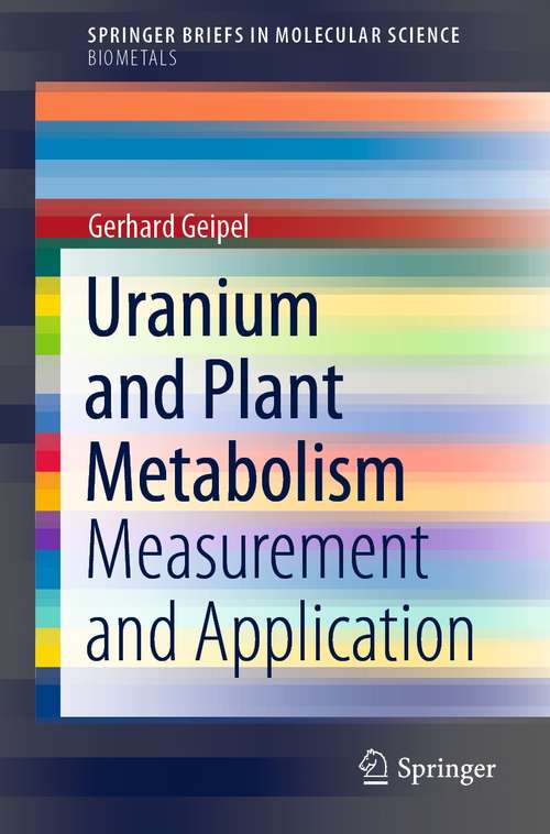 Book cover of Uranium and Plant Metabolism: Measurement and Application (1st ed. 2021) (SpringerBriefs in Molecular Science)