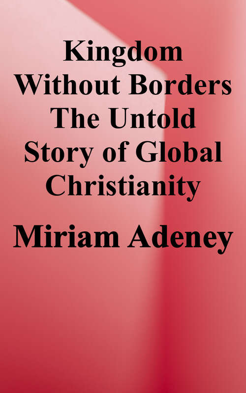 Book cover of Kingdom Without Borders: The Untold Story of Global Christianity