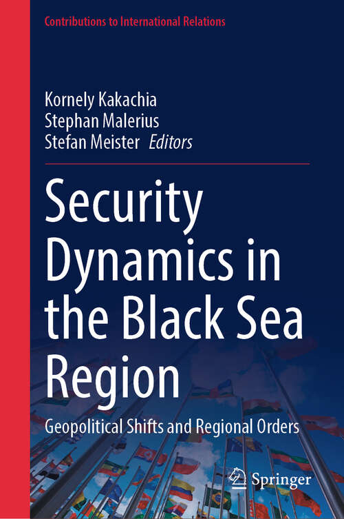 Book cover of Security Dynamics in the Black Sea Region: Geopolitical Shifts and Regional Orders (2024) (Contributions to International Relations)