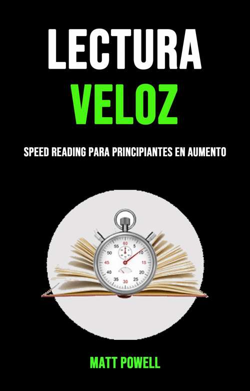 Book cover of Lectura Veloz: Speed Reading Para Principiantes En Aumento
