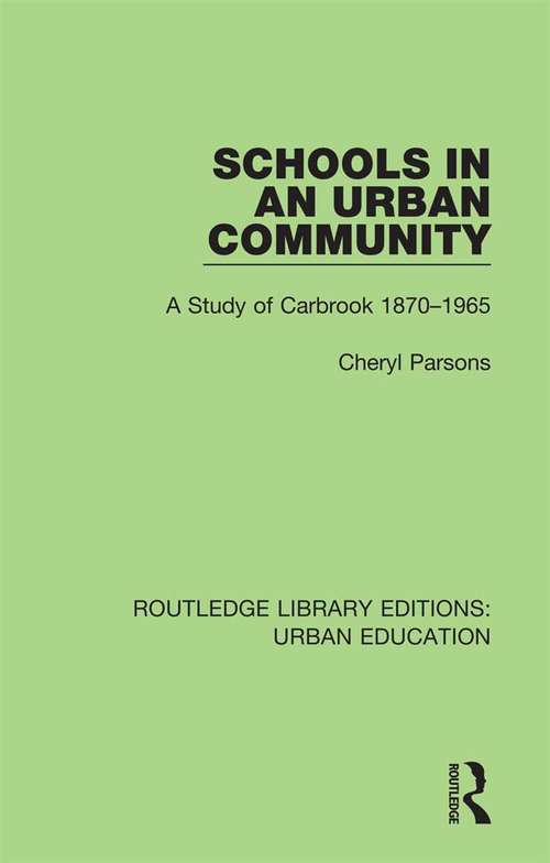 Book cover of Schools in an Urban Community: A Study of Carbrook 1870-1965 (Routledge Library Editions: Urban Education #2)