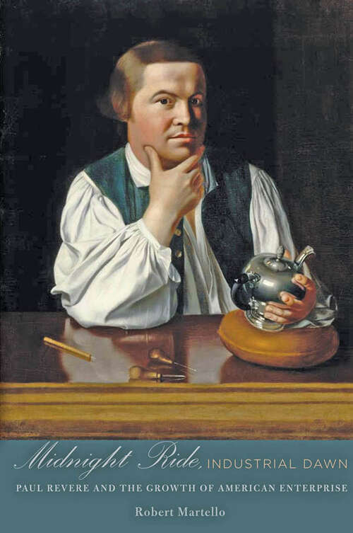 Book cover of Midnight Ride, Industrial Dawn: Paul Revere and the Growth of American Enterprise (Johns Hopkins Studies in the History of Technology)
