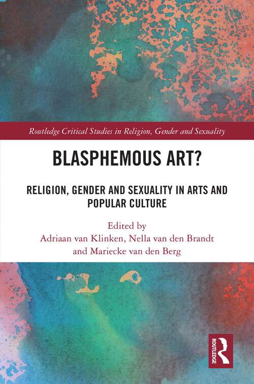 Book cover of Blasphemous Art?: Religion, Gender and Sexuality in Arts and Popular Culture (ISSN)