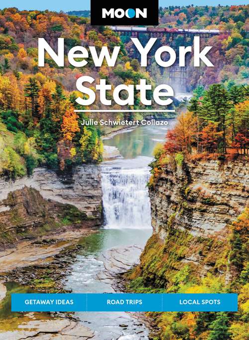 Book cover of Moon New York State: Getaway Ideas, Road Trips, Local Spots (9) (Moon U.S. Travel Guide)