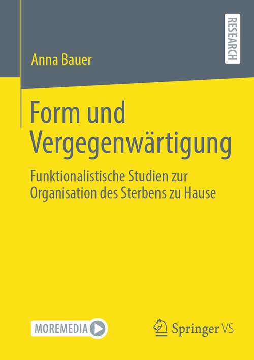 Book cover of Form und Vergegenwärtigung: Funktionalistische Studien zur Organisation des Sterbens zu Hause (1. Aufl. 2023)