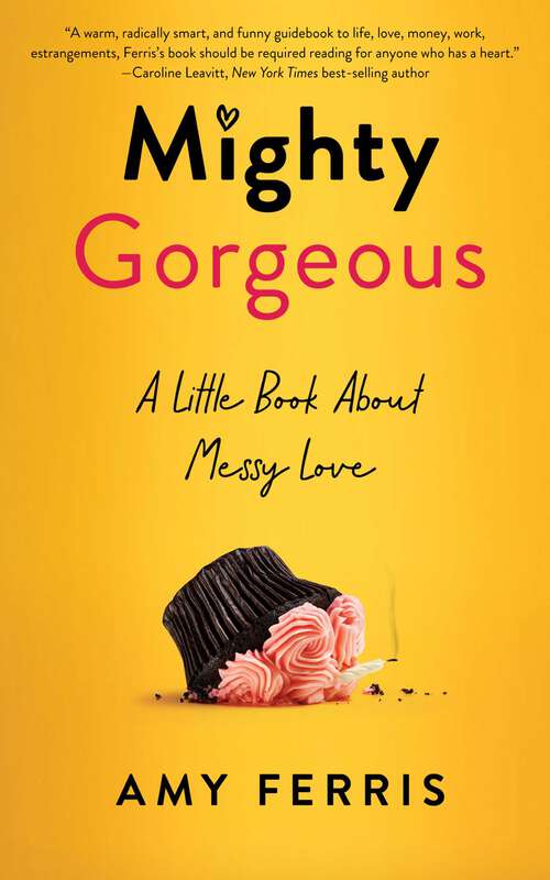 Book cover of Mighty Gorgeous: A Little Book About Messy Love