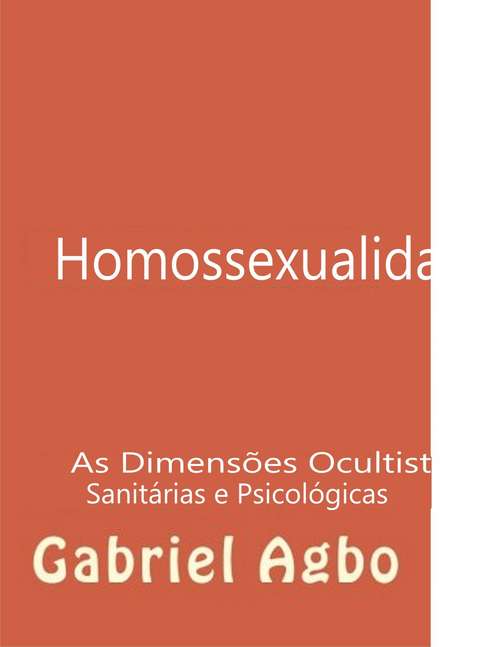 Book cover of Homossexualidade: As Dimensões Ocultistas, Sanitárias e Psicológicas