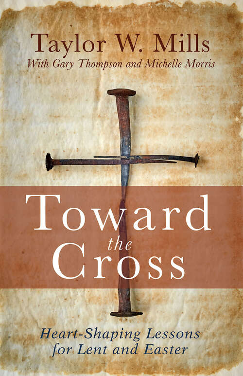 Book cover of Toward the Cross: Heart-Shaping Lessons for Lent and Easter (Toward the Cross - eBook [ePub])