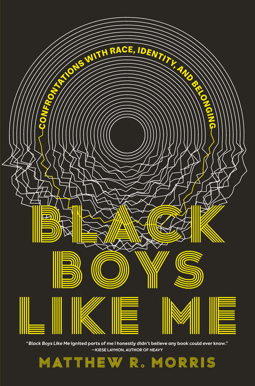Book cover of Black Boys Like Me: Confrontations with Race, Identity, and Belonging