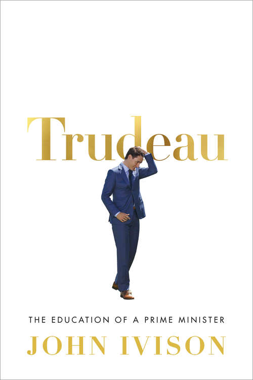 Book cover of Trudeau: The Education of a Prime Minister