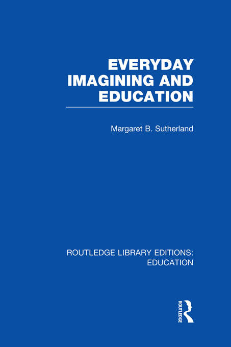 Book cover of Everyday Imagining and Education (Routledge Library Editions: Education)