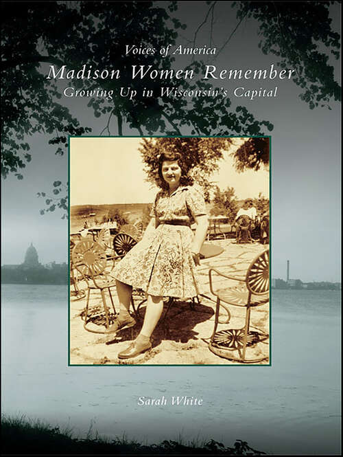 Book cover of Madison Women Remember: Growing Up in Wisconsin's Capital (Voices of America)