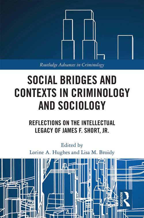 Book cover of Social Bridges and Contexts in Criminology and Sociology: Reflections on the Intellectual Legacy of James F. Short, Jr. (Routledge Advances in Criminology)