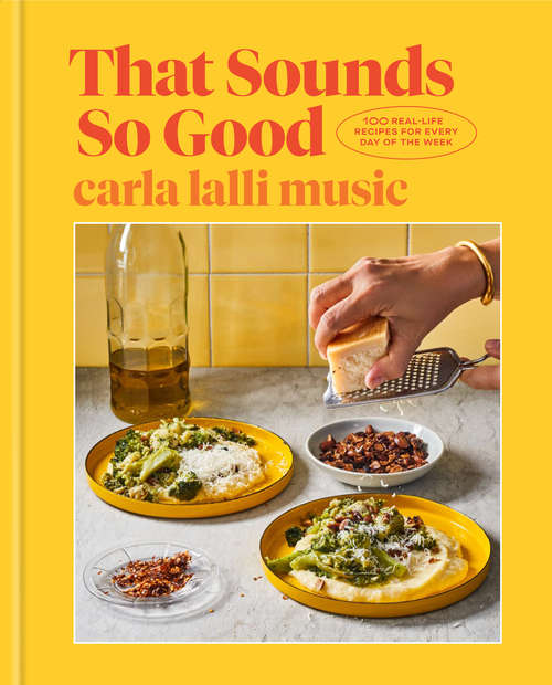 Book cover of That Sounds So Good: 100 Real-Life Recipes for Every Day of the Week: A Cookbook