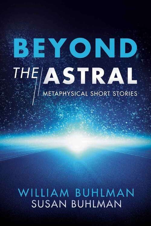 Book cover of Beyond the Astral: Metaphysical Short Stories