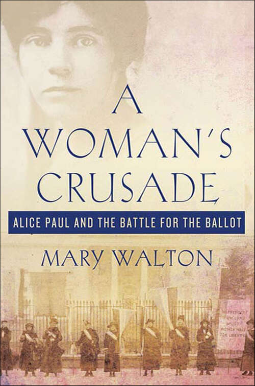 Book cover of A Woman's Crusade: Alice Paul and the Battle for the Ballot