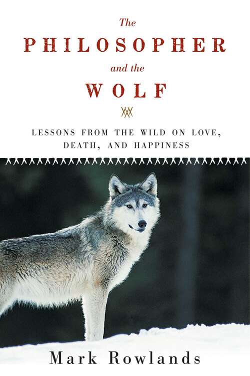 Book cover of The Philosopher and the Wolf: Lessons From The Wild On Love, Death And Happiness (2)