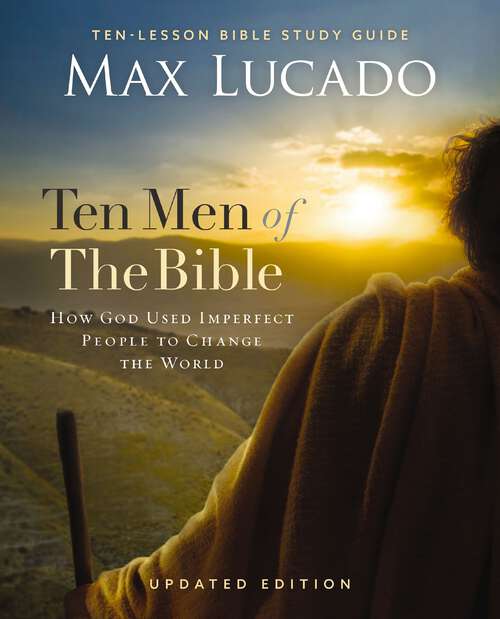 Book cover of Ten Men of the Bible Updated Edition: How God Used Imperfect People to Change the World