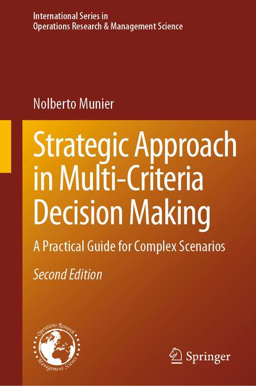 Book cover of Strategic Approach in Multi-Criteria Decision Making: A Practical Guide for Complex Scenarios (2nd ed. 2024) (International Series in Operations Research & Management Science #351)