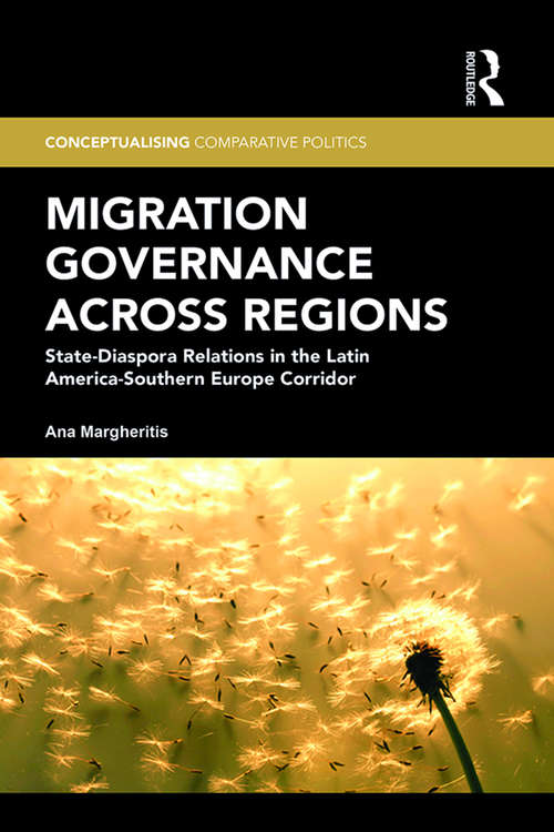 Book cover of Migration Governance across Regions: State-Diaspora Relations in the Latin America-Southern Europe Corridor (Conceptualising Comparative Politics)