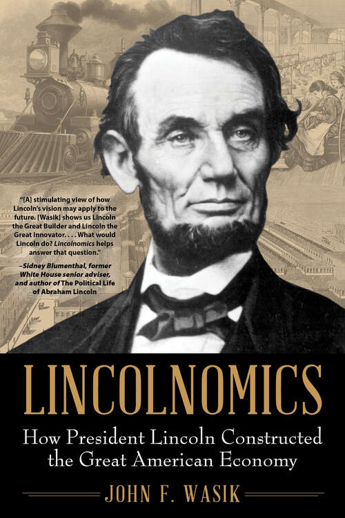 Book cover of Lincolnomics: How President Lincoln Constructed the Great American Economy