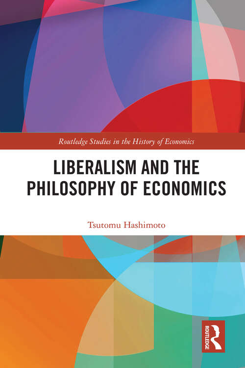 Book cover of Liberalism and the Philosophy of Economics (Routledge Studies in the History of Economics)