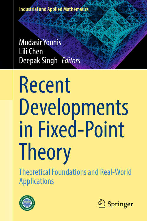 Book cover of Recent Developments in Fixed-Point Theory: Theoretical Foundations and Real-World Applications (2024) (Industrial and Applied Mathematics)