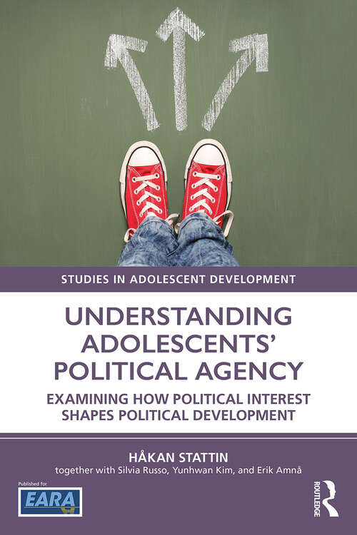 Book cover of Understanding Adolescents’ Political Agency: Examining How Political Interest Shapes Political Development (Studies in Adolescent Development)