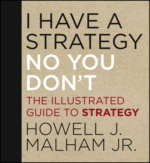 Book cover of I Have a Strategy (No, You Don't): The Illustrated Guide to Strategy