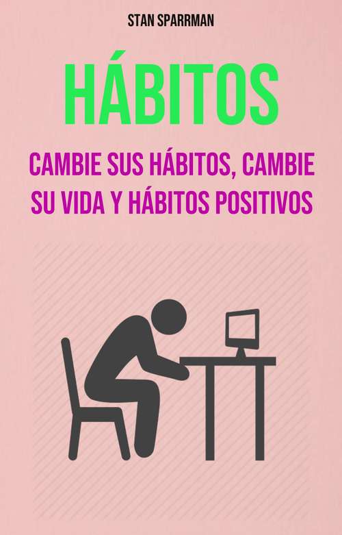 Book cover of Hábitos: Cambie Sus Hábitos, Cambie Su Vida Y Hábitos Positivos