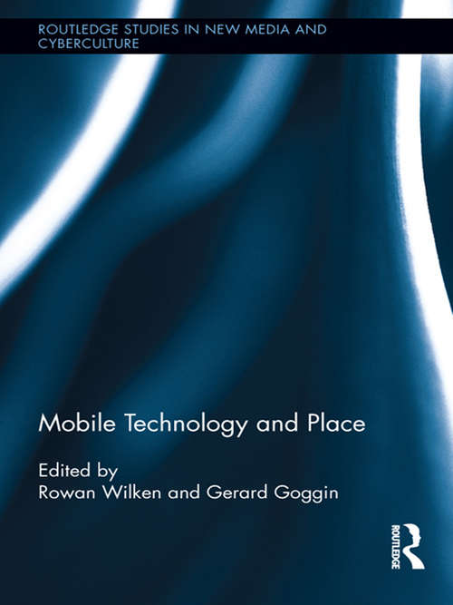 Book cover of Mobile Technology and Place (Routledge Studies in New Media and Cyberculture)