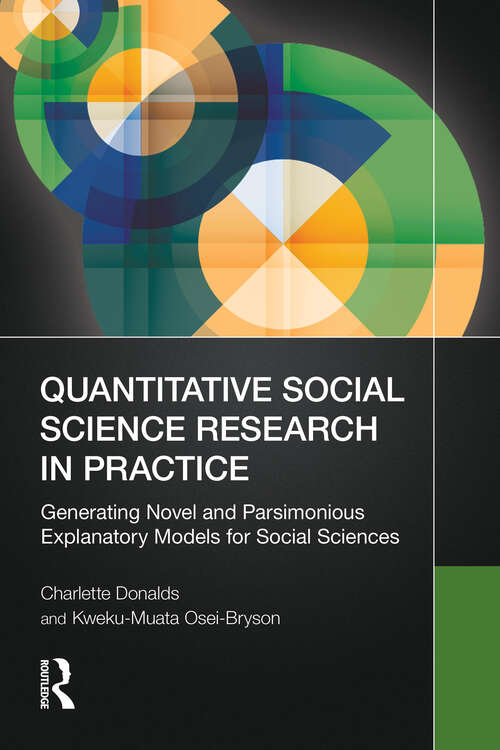 Book cover of Quantitative Social Science Research in Practice: Generating Novel and Parsimonious Explanatory Models for Social Sciences