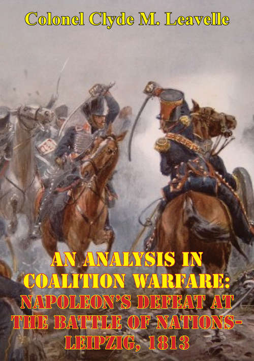 Book cover of An Analysis In Coalition Warfare: Napoleon’s Defeat At The Battle Of Nations-Leipzig, 1813