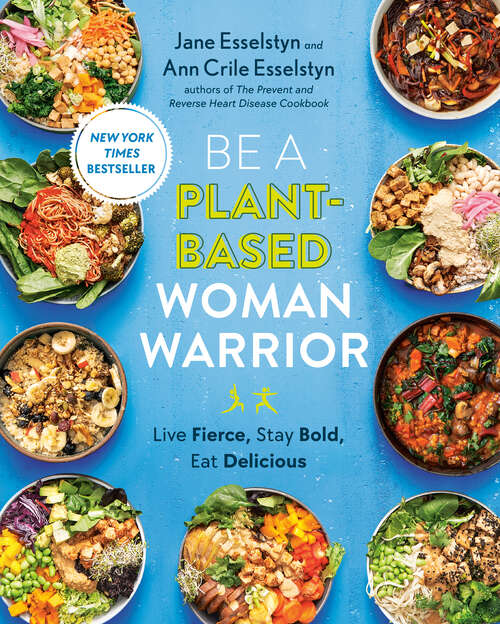 Book cover of Be A Plant-Based Woman Warrior: Live Fierce, Stay Bold, Eat Delicious