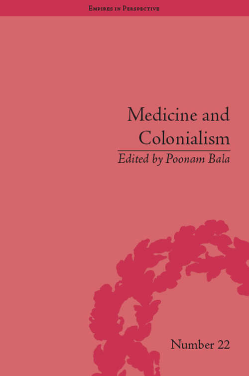 Book cover of Medicine and Colonialism: Historical Perspectives in India and South Africa (Empires in Perspective #22)