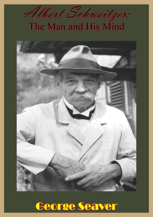 Book cover of Albert Schweitzer: The Man and His Mind [5th Revised Edition]