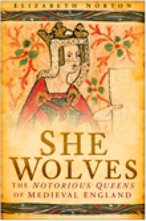 Book cover of She Wolves: The Notorious Queens of Medieval England