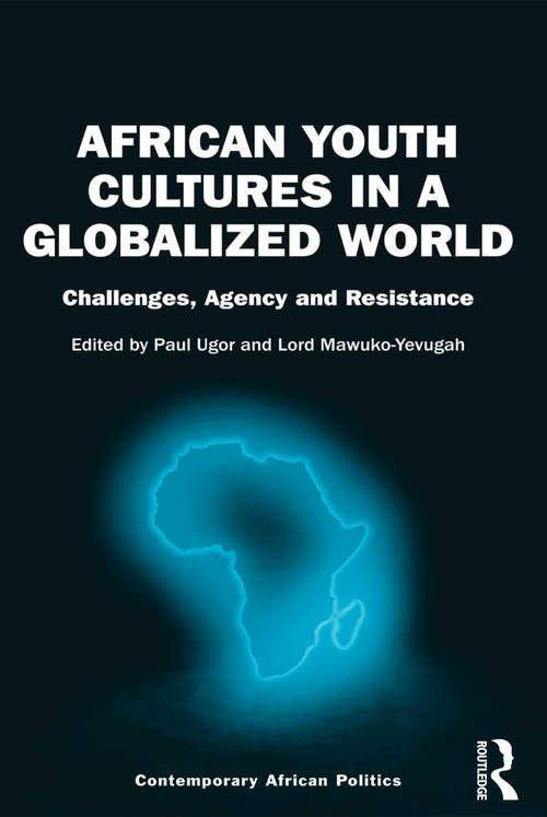 Book cover of African Youth Cultures in a Globalized World: Challenges, Agency and Resistance (Contemporary African Politics)