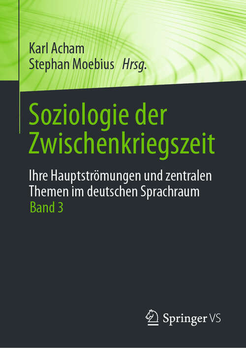 Book cover of Soziologie der Zwischenkriegszeit. Ihre Hauptströmungen und zentralen Themen im deutschen Sprachraum: Band 3 (2024)