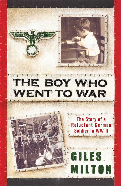 Book cover of The Boy Who Went to War: The Story of a Reluctant German Soldier in WWII