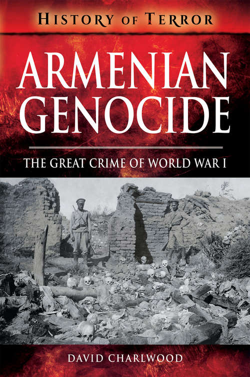 Book cover of Armenian Genocide: The Great Crime of World War I (History of Terror)