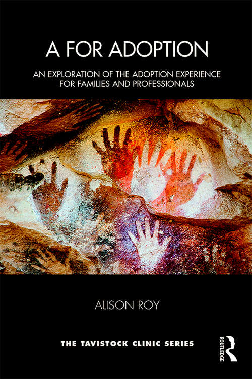 Book cover of A for Adoption: An Exploration of the Adoption Experience for Families and Professionals (Tavistock Clinic Series)