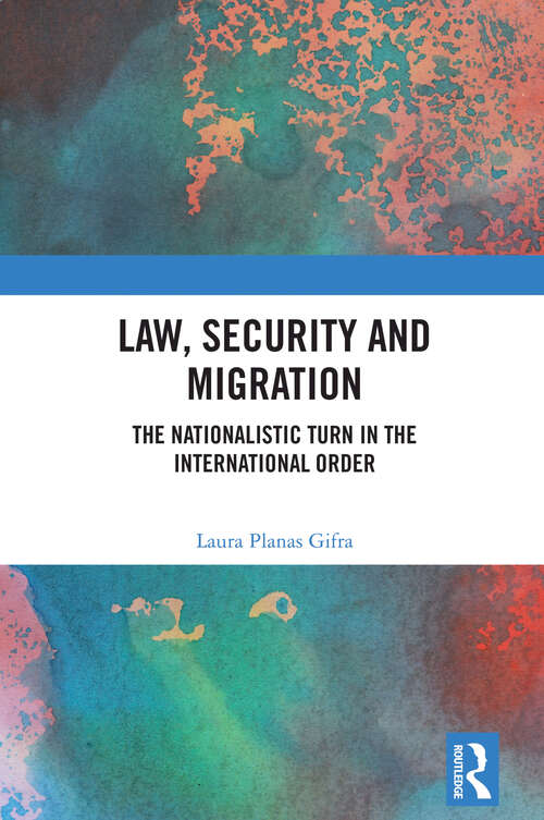 Book cover of Law, Security and Migration: The Nationalistic Turn in the International Order