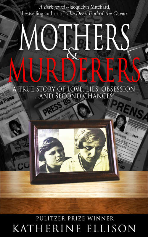 Book cover of Mothers & Murderers: A True Story of Love, Lies, Obsession . . . And Second Chances
