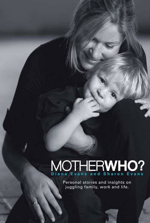 Book cover of Mother Who?: Personal Stories and Insights on Juggling Family, Work and Life (Big Sky Publishing Ser.)