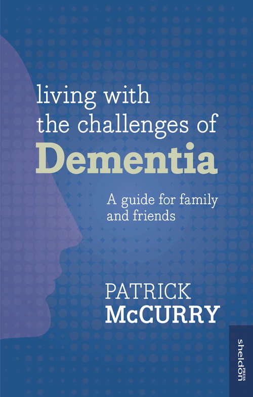 Book cover of Living with the Challenges of Dementia: A Guide For Family And Friends