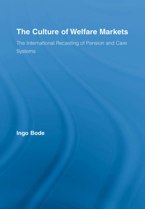 Book cover of The Culture of Welfare Markets: The International Recasting of Pension and Care Systems (Routledge Advances in Sociology)